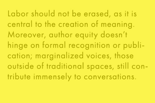 Labor should not be erased, as it is central to the creation of meaning. Moreover, author equity doesn't hinge on formal recognition of publication; marinalized voices, those outside of traditional spaces, still contribute immensly to conversations.