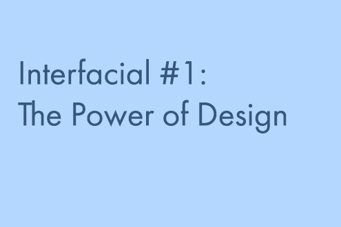 Intefacial #1: The Power of Design 